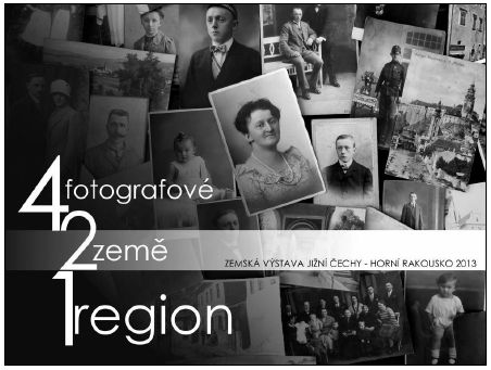 Výstava 4 FOTOGRAFOVÉ - 2 ZEMĚ - 1 REGION v rámci Zemské výstavy Jižní Čechy - Horní Rakousko 2013